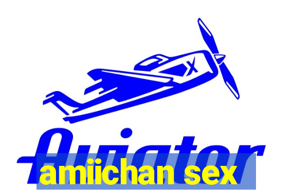 amiichan sex